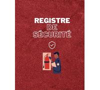REGISTRE DE SÉCURITÉ: Pour les établissements recevant du public ou des travailleurs + Pictogrammes de Sécurité inclus à afficher