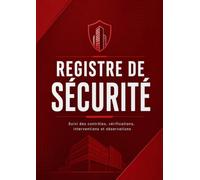 Registre de sécurité: Registre complet de suivi des contrôles, vérifications, interventions et équipements de sécurité pour établissements et entreprises