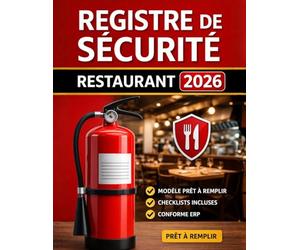 Registre de Sécurité Restaurant 2026 - Modèle Prêt à Remplir Conforme ERP Incendie: Checklists pratiques • Exemples remplis • Vérifications ... • Restaurants, brasseries et food trucks