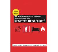 Registre de sécurité: Spécial Hôtellerie, Gîtes & Locations Saisonnières (Airbnb) : Journal de bord incendie conforme ERP - Suivi détecteurs DAAF, éclairage BAES et évacuation