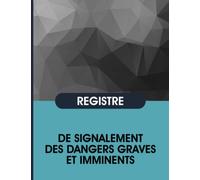 Registre De Signalement Des Dangers Graves Et Imminents: Permet Aux Représentants Du Cse De Signaler À L'employeur Une Situation De Danger, Carnet Pour Le Suivi Des Alertes