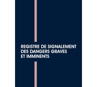 Registre De Signalement Des Dangers Graves Et Imminents: Permet Aux Représentants Du Cse De Signaler À L'employeur Une Situation De Danger, Cahier Pour L’enregistrement Des Alertes