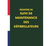 Registre de suivi de maintenance des défibrillateurs : Carnet professionnel de contrôle et d’entretien des DAE | 73 pages | Grand Format A4 | Conforme au Code du travail (Décret n°2007-705)