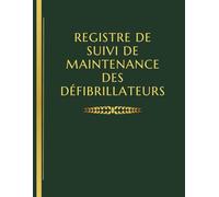 Registre de suivi de maintenance des défibrillateurs : Carnet professionnel de contrôle et d’entretien des DAE | 73 pages | Grand Format A4 | Conforme au Code du travail (Décret n°2007-705)