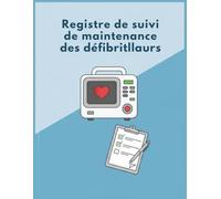 Registre de suivi de maintenance des défibrillateurs : Carnet professionnel de contrôle et d’entretien des DAE | 73 pages | Grand Format A4 | Conforme au Code du travail (Décret n°2007-705)