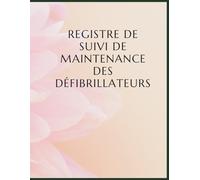 Registre de suivi de maintenance des défibrillateurs : Carnet professionnel de contrôle et d’entretien des DAE | 73 pages | Grand Format A4 | Conforme au Code du travail (Décret n°2007-705)