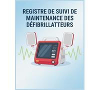 Registre de suivi de maintenance des défibrillateurs : Carnet professionnel de contrôle et d’entretien des DAE | 73 pages | Grand Format A4 | Conforme au Code du travail (Décret n°2007-705)