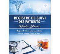 Registre de suivi des patients Infirmiers libéraux: Registre de Suivi médical longue durée | Observations, traitements, évolution des patients | Cahier professionnel pour soins à domicile