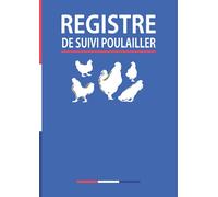 Registre de Suivi Poulailler: Carnet de suivi du poulet et surveillance du poulailler | Registre réglementaire d'information sur les poulets, 12 Mois de Suivi, 109 Pages.