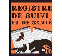 Registre de Suivi Sanitaire et de Santé: Registre de soins Vétérinaires | Animaux de tout type | Carnet de santé pour consultation vétérinaire