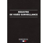Registre de Vidéo Surveillance: Conforme RGPD & CNIL | Format A4 - 121 pages