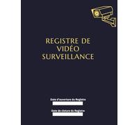 Registre de Vidéo Surveillance Conformité Légale pour Entreprises, Écoles, Commerces et ERP: Journal de Suivi Vidéoprotection conforme au décret ... les installations, images, transmissions