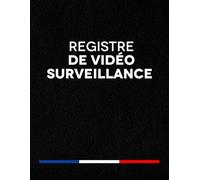 Registre de Vidéo Surveillance: Pour Entreprises & ERP, En Conformité avec l'Article 13 du Décret N° 2006-929 du 28 Juillet 2006 Relatif à la Vidéoprotection, Grand Format A4