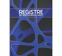 Registre De Vidéosurveillance: Conforme à L'article 13 Du Décret N° 2006 - 929 Du 28 Juillet 2006 Relatif à La Vidéoprotection - Pour Entreprises & ERP - Large Format