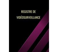 Registre de vidéosurveillance: conforme à l'article 13 du décret n°2006-929 du 28 juillet 2006 relatif à la vidéoprotection, pour entreprises et établissements recevant du public