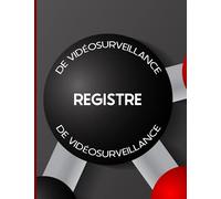 Registre De Vidéosurveillance: Conforme à L'article 13 Du Décret N° 2006 - 929 Du 28 Juillet 2006 Relatif à La Vidéoprotection - Pour Entreprises & ERP - Large Format