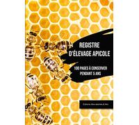 Registre d'élevage Apicole: 100 pages à conserver - Assurer le Suivi Sanitaire de Vos Colonies et Répondre Aux Exigences Réglementaires | Carnet d'Apiculture