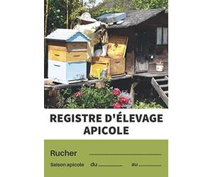 Registre d'Élevage Apicole: Carnet du Suivi Sanitaire de vos Ruches répondant aux Exigences Légales en Apiculture | Livre de l'Apiculteur | Garantir la santé des Abeilles | Gérer le Rucher