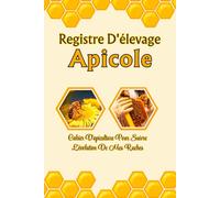 Registre D'élevage Apicole: Journal D’inspection Des Ruches Et Registre D’entretien Pour Apiculteurs Passionnés