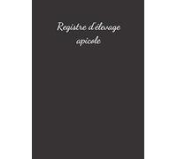 Registre d'élevage apicole: Registre format A4, 50 pages avec tableaux.