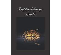 Registre d'élevage apicole: Registre format A4, 50 pages avec tableaux