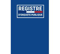 Registre d'Enquête Publique: Livre pour recenser les informations des enquêtes publiques | Pour collecter les observations du public | 62 Feuillets | Grand Format A4