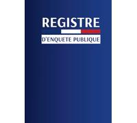 Registre d'Enquête Publique: Pour recenser les diverses informations relatives aux enquêtes publiques | 62 Feuillets | Grand Format A4