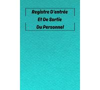Registre D'entrée Et De Sortie Du Personnel: 100 Pages, Pour Les Entreprises