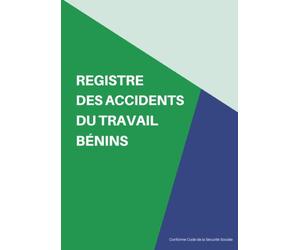Registre des Accidents du Travail Bénins - Conforme Code de la Sécurité Sociale: conforme aux nouvelles modalités du décret n° 2021-526 entré en vigueur le 1er mai 2021-108 pages numérotées