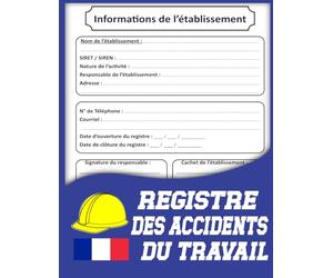 Registre des Accidents du Travail Bénins - Modèle Conforme L.441-1 et D.441-4 - Cahier de Sécurité au Travail pour Entreprises, Artisans, TPE et PME: ... pour RH, Prévention, Médecine du Travail