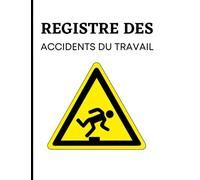 Registre des accidents du travail: Conforme à l’Art. L 441-4 - D 441-1 à D 441-4 du Code de la Sécurité sociale | 101 pages