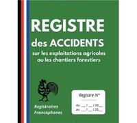 Registre des accidents sur les exploitations agricoles ou les chantiers forestiers NLFBP Editions (Auteur)