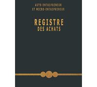 REGISTRE DES ACHATS: Livre des achats micro entrepreneur et auto entrepreneur. Journal de comptabilité. Cahier de tenue de compte. Carnet de dépenses ... autoentrepreneur. Livre de compte journalier.
