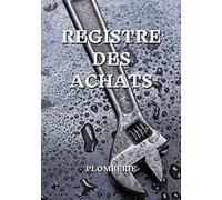 Registre des achats plomberie: Conforme aux obligations comptables des auto-entrepreneurs et des micro-entrepreneurs - 101 pages - 17,8 x 25.4 cm