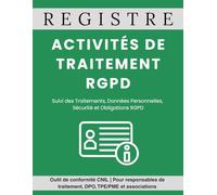 Registre des Activités de Traitement RGPD: Outil de conformité CNIL | Pour responsables de traitement, DPO, TPE/PME et associations Suivi des Traitements, Données Personnelles etSécurité