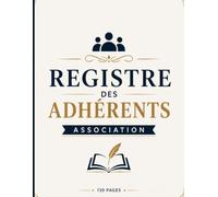 Registre des Adhérents Association: Carnet Professionnel de Suivi des Membres, Cotisations, Paiements et Adhésions | 130 Pages | Format 8,5 x 11 Pouces