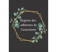 Registre des adhérents de l'association: Cahier des membres inscrits dans une association | Carnet des adhésions et renouvellements des adhérents | Conforme à la loi