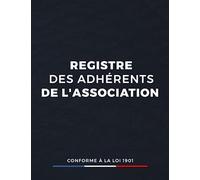 Registre des Adhérents de l'Association: Cahier pour Gérer les Adhésions et les Renouvellements des Membres déjà Inscrits, Conforme à la loi 1901, Format A4