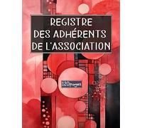 Registre des adhérents de l'association: Cahier pour inscrire en ordre les adhérents d’une association | Enregistrer les adhésions et les renouvellements des membres inscrits.