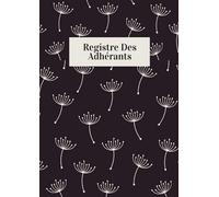 Registre Des Adhérents De l'Association: Carnet de Bord Pour permettre aux associations de tenir une liste de leurs Adhérents par Ordre Chronologique, ... ou du Club, Conforme à la loi, format A4