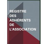Registre Des Adhérents De L'association : Conforme à la Loi 1901 - cahier de suivi des adhésions et renouvellement d'adhésions des membres inscrits