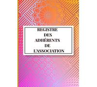 Registre des adhérents de l'Association Loi 1901: Journal des membres inscrits par ordre chronologique des adhésions et renouvellement d'adhésion