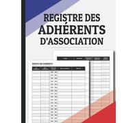 Registre des adhérents de l'association: Pour enregistrer les adhésions et les renouvellements des membres inscrits.