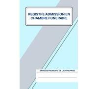 Registre des Admissions en Chambre Funéraire: Journal de bord d’enregistrement des décès, conforme à la loi, destiné aux mairies/entreprises secteur funéraire. 1000 enregistrements