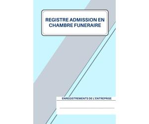 Registre des Admissions en Chambre Funéraire: Journal de bord d’enregistrement des décès, conforme à la loi, destiné aux mairies/entreprises secteur funéraire. 1000 enregistrements