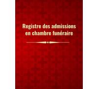 Registre des admissions en chambre funéraire: pour l'enregistrement des admissions et sorties en chambre funéraire, conforme à la réglementation française