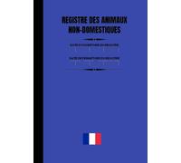 Registre des animaux non domestiques: registre des entrées et sorties animaux non domestiques, carnet de suivi des animaux non domestiques détenus en captivité