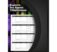 Registre Des Appels Téléphoniques: Répertoire de suivi des appels de clients , Enregistrement des informations et les appels téléphoniques d’entreprise