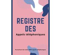 Registre des appels téléphoniques: Répertoire de suivi des appels téléphoniques pour les entreprises, associations, secrétariat, accueil, réception, ... pour enregistrer 1800 appels téléphoniques |