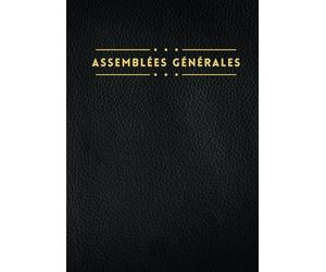 Registre des Assemblées générales: Cahier d'enregistrement des décisions prises aux assemblées générales | Format fonctionnel A4 | Pour les sociétés et associations et coopératives